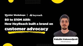 $0 to $10M ARR How HeyReach built a brand on customer advocacy
