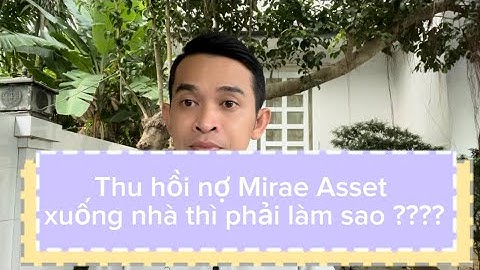 Thu hồi nợ Mirae Asset xuống nhà / mất khả năng đóng côngvty tài chính