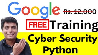 Google Launched Free Cyber Security Training With Certificate Free | Google Python Course