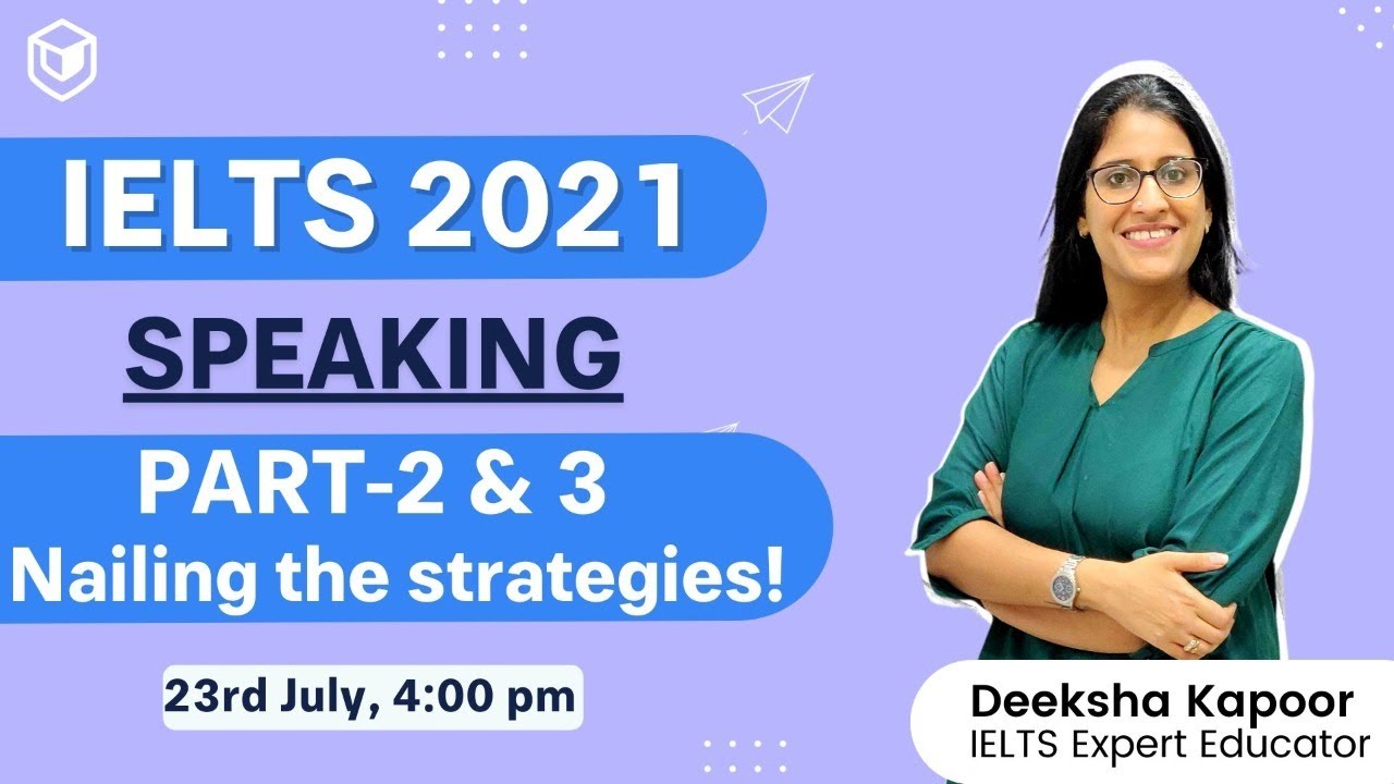Speaking part 2 & 3 | 9 band techniques | IELTS 2021 | Deeksha Kapoor | LeapScholar