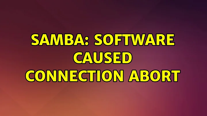 Ubuntu: Samba: Software caused connection abort