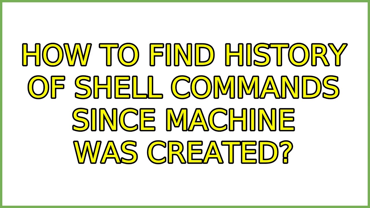 Shell History Command Ubuntu: How to find history of shell commands since machine was created ...
