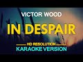 IN DESPAIR - Victor Wood (KARAOKE Version)