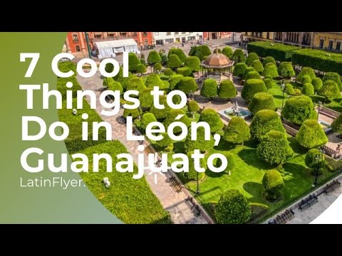 7 Amazing Things to Do in León, Guanajuato