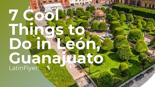 7 Amazing Things to Do in León, Guanajuato
