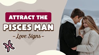 Attract the Pisces Man - Love Signs
