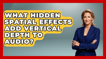 What Hidden Spatial Effects Add Vertical Depth To Audio? - Music Producer Mastery