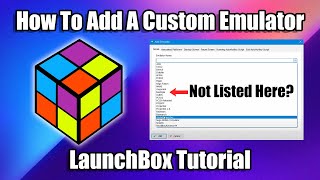 How To Add A New/Custom Emulator To Launchbox & Big Box  LaunchBox Tutorial