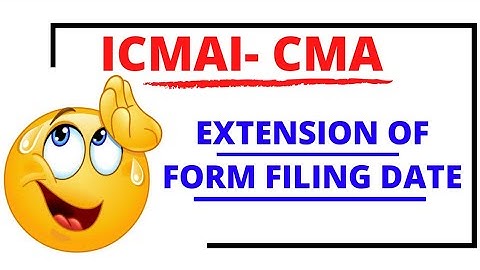 Extension of Form Filling Date | CMA |