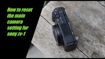 How to reset the main camera setting for Sony ZV-1.