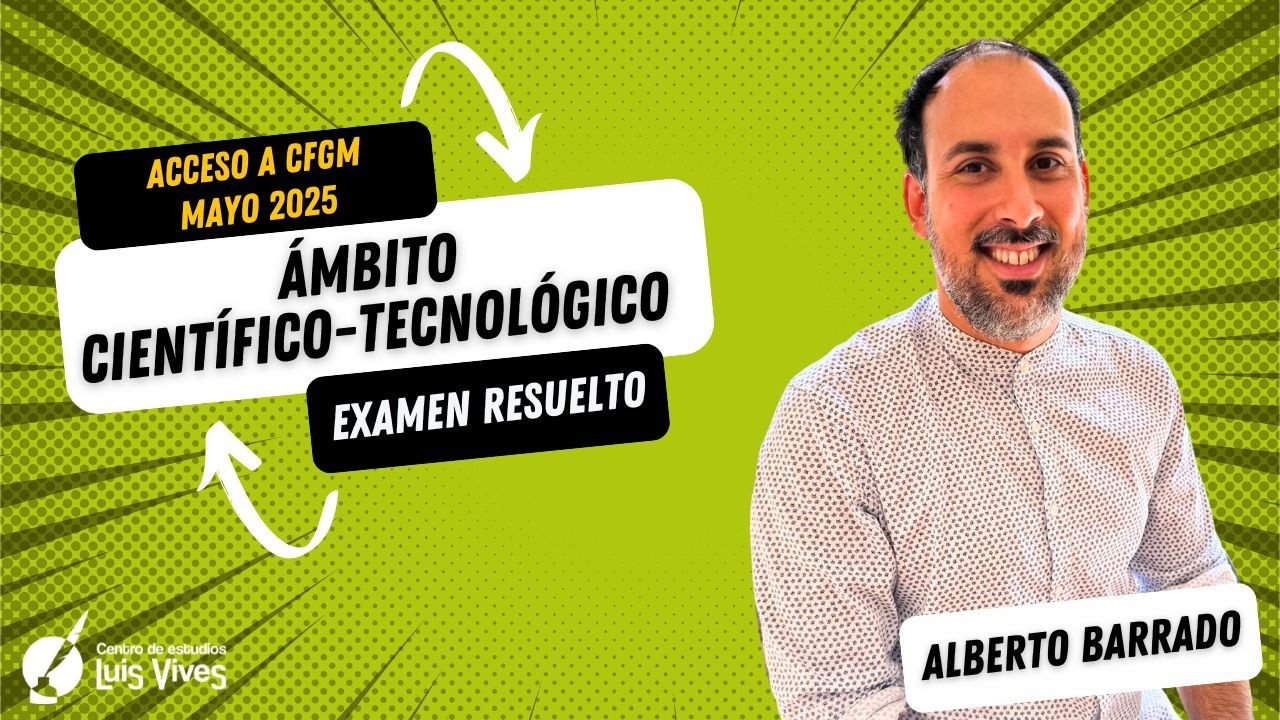 🧪ÁMBITO CIENTÍFICO-TECNOLÓGICO - Acceso a Ciclos de Grado Medio mayo 2025 - RESUELTO COMPLETO