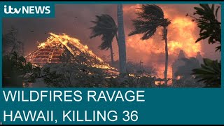 Hawaii: 'Apocalyptic' wildfires leave at least 36 dead on island of Maui | ITV News