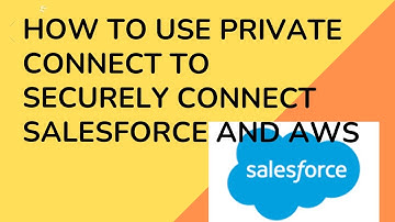 How to use Private Connect to Securely Connect Salesforce and AWS