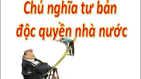 KINH TẾ CHÍNH TRỊ MÁC LÊ NIN / Chương 4. P2. Chủ nghĩa tư bản độc quyền nhà nước . ThS Ngô Văn Thảo