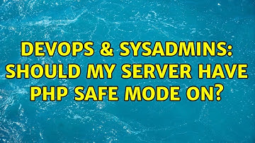 DevOps & SysAdmins: Should my server have PHP safe mode On? (2 Solutions!!)