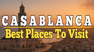 Casablanca: 10 Places to Visit in Casablanca , Morocco. Ultimate Travel Guide.