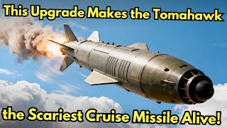 America's Tomahawk Cruise Missile is NOW More DANGEROUS Than You Think!