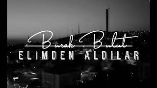 #burakbulut #burakbulutelimdenaldılar #elimdenaldılar     BURAK BULUT: ELİMDEN ALDILAR