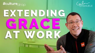 Extending Grace to Others at Work | #culturedrop | Galen Emanuele