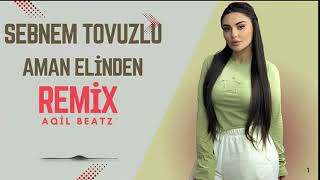 Şebnem Tovuzlu Aman Elinden Remix:2026