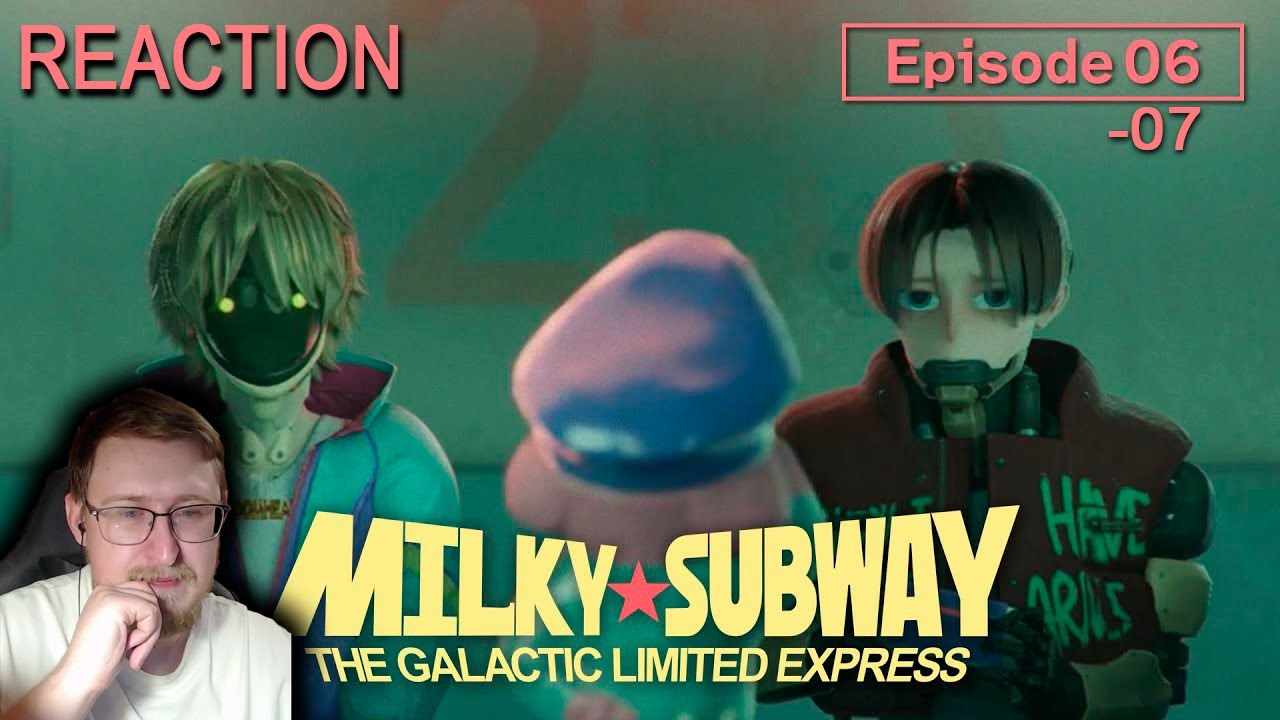 ЭКСПРЕСС «ГАЛАКТИК ЛИМИТЕД» МЛЕЧНОЕ МЕТРО 6-7 ЭПИЗОДЫ | Реакция