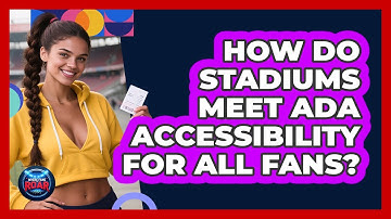 How Do Stadiums Meet ADA Accessibility For All Fans? - Where the Fans Roar