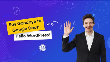 Say Goodbye to Google Docs: Hello WordPress!