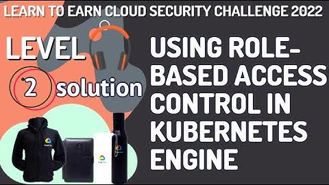 Using Role-based Access Control in Kubernetes Engine Level-2 #LearnToEarn!