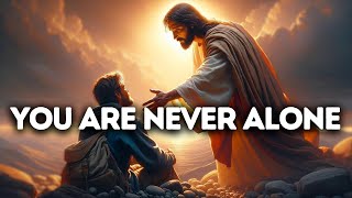 You Are Never Alone | God Says | God Message Today | Gods Message Now | God Message