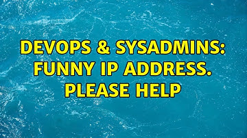 DevOps & SysAdmins: Funny IP address. Please help (2 Solutions!!)