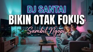 ✨TEMAN KERJA PALING PAS 🎧 DJ Santai Full Bass | Relaxing Music Buat Fokus