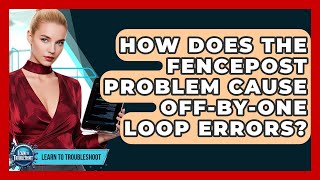 How Does The Fencepost Problem Cause Off-by-one Loop Errors? - Learn To Troubleshoot