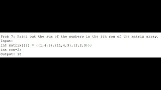 Prob 7: Print out the sum of the numbers in the ith row of the matrix array.