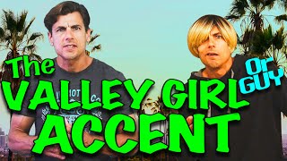 Learn the VALLEY GIRL/GUY ACCENT