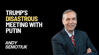 Trump&#39;s DISASTROUS Meeting With Putin! | Andy Semotiuk
