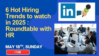 6 Hot Hiring Trends to Watch in 2025: Roundtable with HR