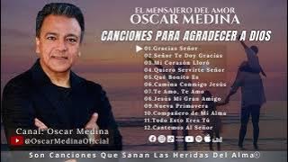 Oscar Medina - Una Hora de canciones para agradecer a Dios