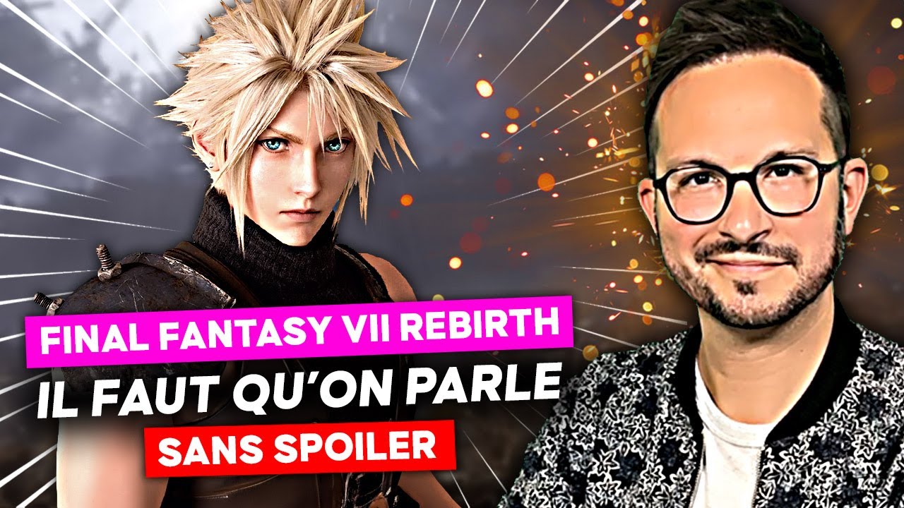 FINAL FANTASY 7 REBIRTH 🔥 Il faut qu'on parle + FAQ (SANS SPOILER)