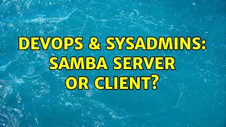 DevOps & SysAdmins: Samba server or client? (5 Solutions!!) Profile