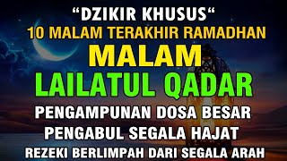 DZIKIR KHUSUS MALAM LAILATUL QADAR PENGAMPUNAN DOSA PENGABUL HAJAT KAYA RAYA