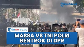 Detik-detik Bentrokan Panas Massa Aksi Vs TNI-Polri di DPR, Suara Tembakan Gas Air Mata Menggema