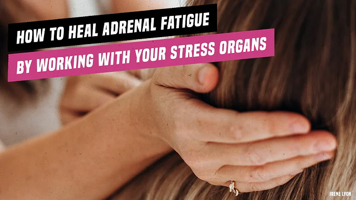 How to heal adrenal fatigue by working with stress organs