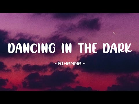 Rihanna - Dancing In The Dark Lyrics | The Night-Time Is The Right Time