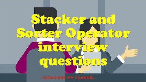 Stacker and Sorter Operator interview questions