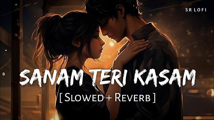Sanam Teri Kasam (Slowed + Reverb) | Ankit Tiwari, Palak Muchhal | Sanam Teri Kasam | SR Lofi