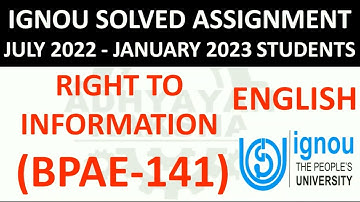 BPAE 141 (ENGLISH) RIGHT TO INFORMATION - IGNOU SOLVED ASSIGNMENT 2022-2023  JULY 2022 JANUARY 2023
