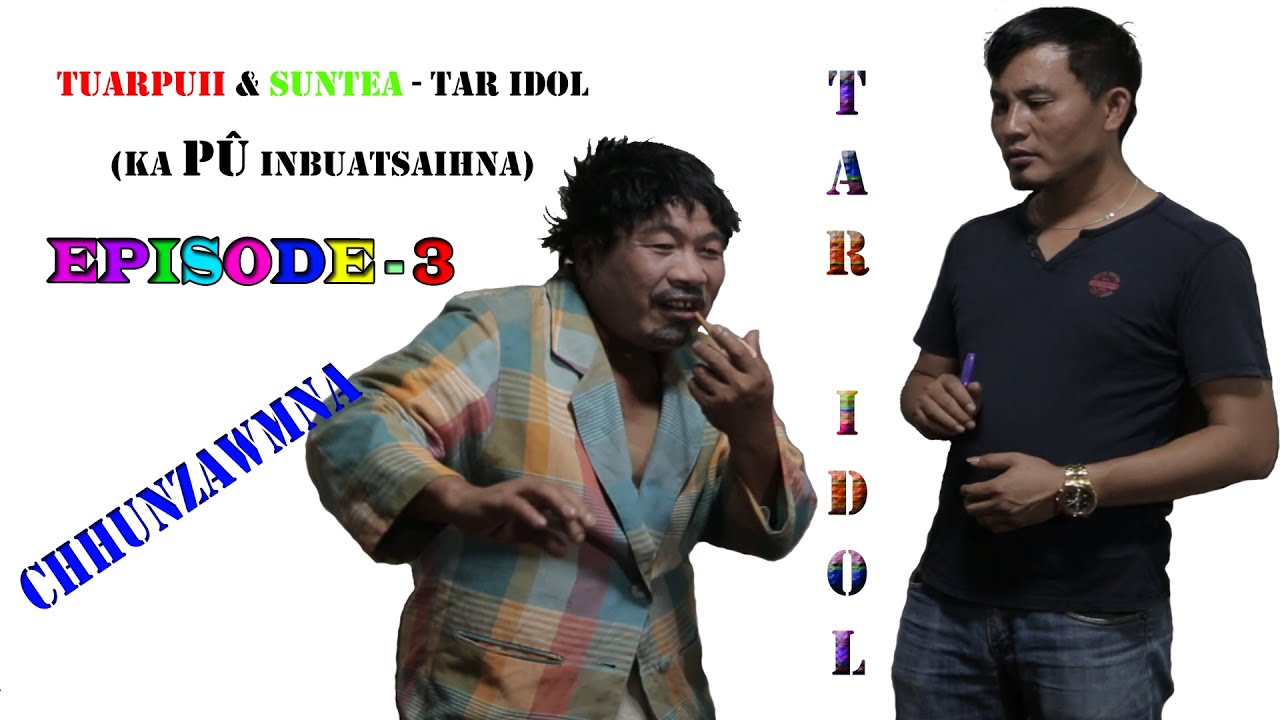 Tuarpuii & Suntea   Tar Idol chhunzawmna (Episode-3)