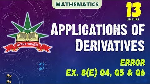 CHSE Math: Application of Derivatives - 13. Errors  Ex. 8(e) Q4, Q5 and Q6