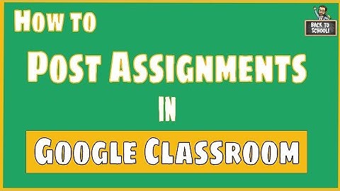 How to Post Assignments in Google Classroom