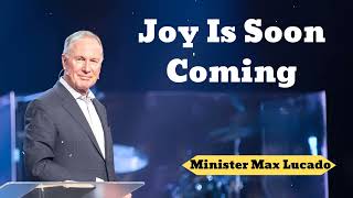 Joy Is Soon Coming - Minister Max Lucado